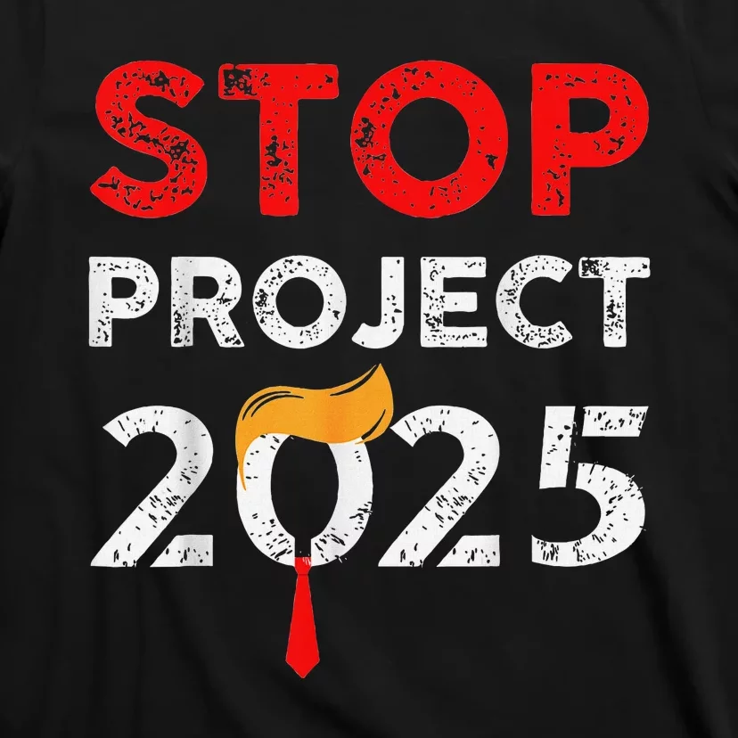 Stop Project 2025 Anti Trump Funny Gift T-Shirt