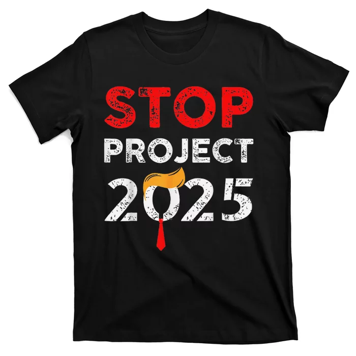 Stop Project 2025 Anti Trump Funny Gift T-Shirt