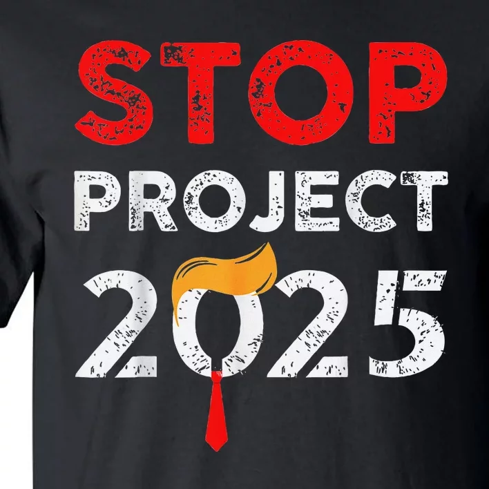 Stop Project 2025 Anti Trump Funny Gift Tall T-Shirt