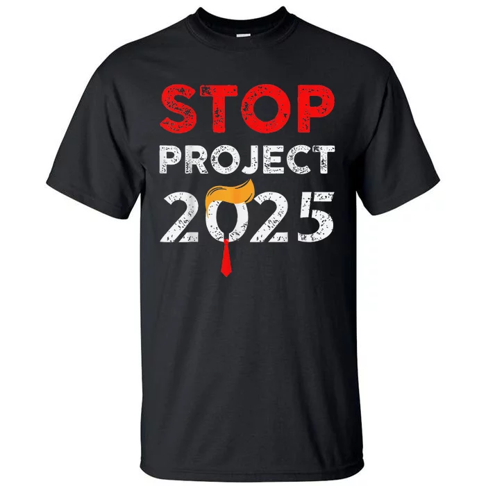 Stop Project 2025 Anti Trump Funny Gift Tall T-Shirt