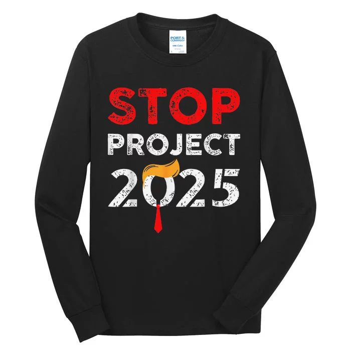 Stop Project 2025 Anti Trump Funny Gift Tall Long Sleeve T-Shirt