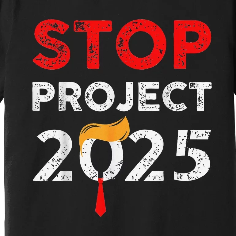 Stop Project 2025 Anti Trump Funny Gift Premium T-Shirt