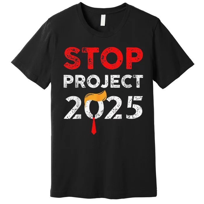 Stop Project 2025 Anti Trump Funny Gift Premium T-Shirt