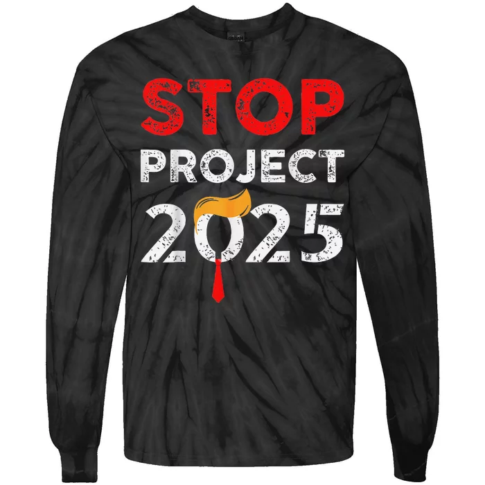 Stop Project 2025 Anti Trump Funny Gift Tie-Dye Long Sleeve Shirt