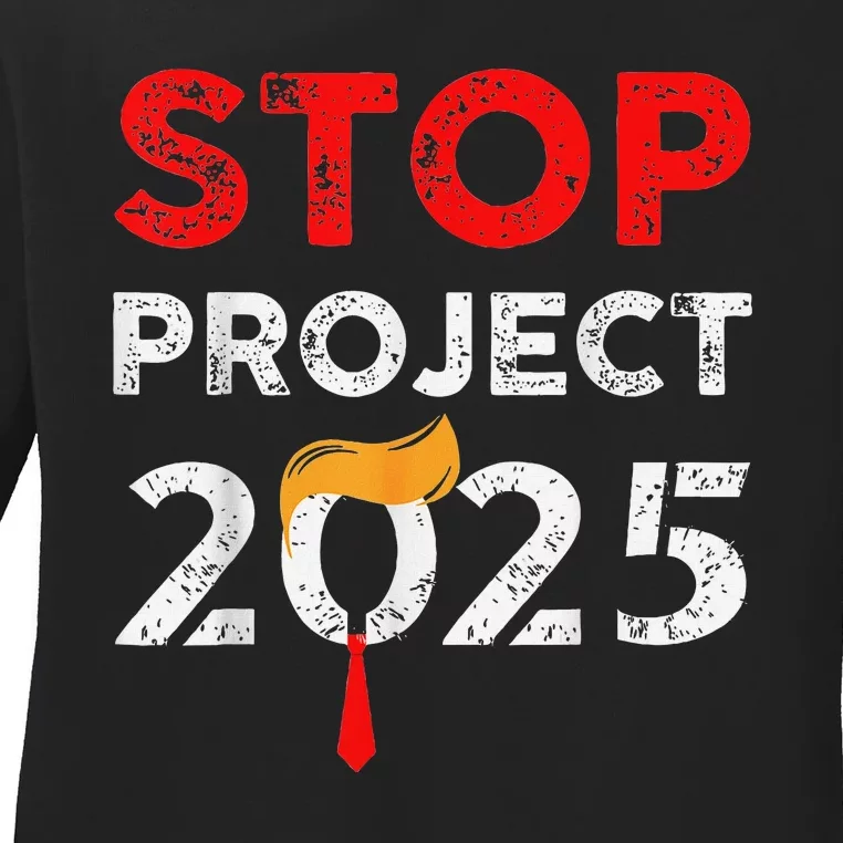 Stop Project 2025 Anti Trump Funny Gift Ladies Long Sleeve Shirt