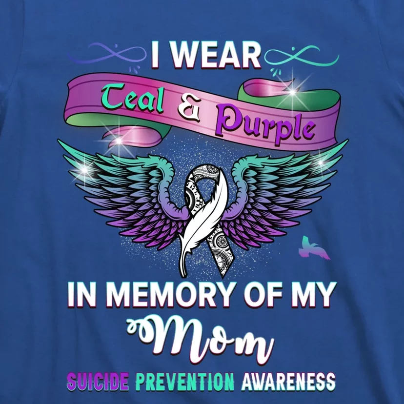 Suicide Prevention Awareness I Wear Teal And Purple For My Mom Cool Gift T-Shirt