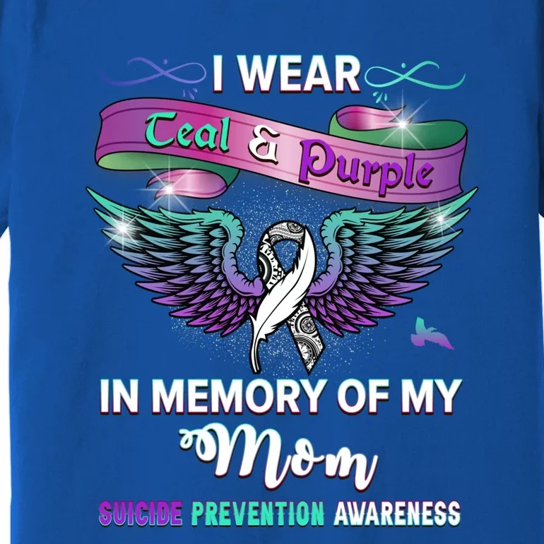 Suicide Prevention Awareness I Wear Teal And Purple For My Mom Cool Gift Premium T-Shirt