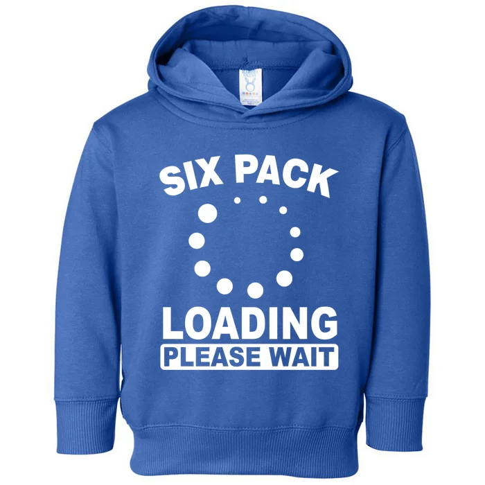 Six Pack Abs Loading Please Waigift Funny Gym Workout Gift Toddler Hoodie