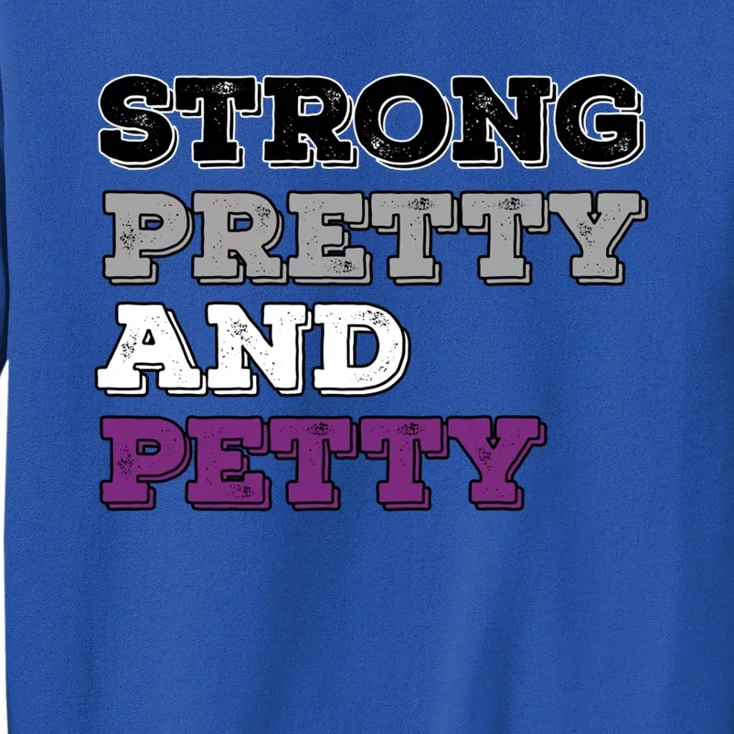 Strong Pretty And Petty Funny Asexual Arotic Pride Week Cute Gift Tall Sweatshirt