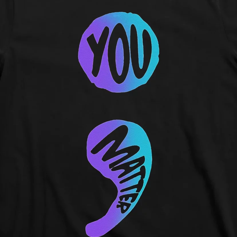 Suicide Prevention Awareness Week You Matter Semicolon T-Shirt