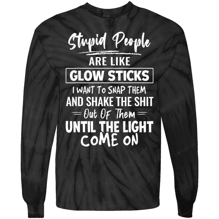 Stupid People Are Like Glow Sticks Funny Saying Tie-Dye Long Sleeve Shirt