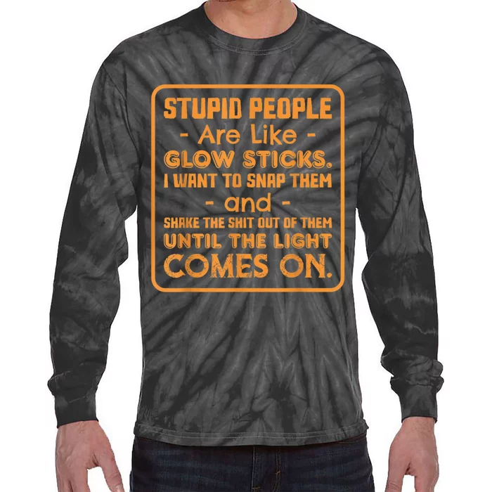 Stupid People Are Like Glow Sticks Funny Saying Tie-Dye Long Sleeve Shirt