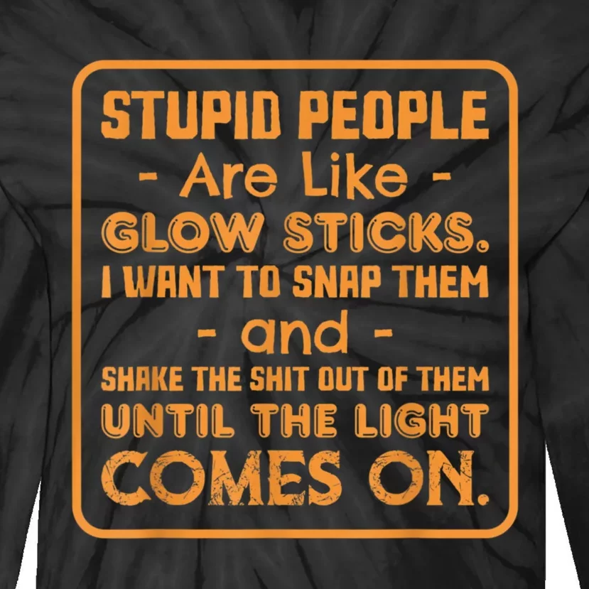 Stupid People Are Like Glow Sticks Funny Saying Tie-Dye Long Sleeve Shirt