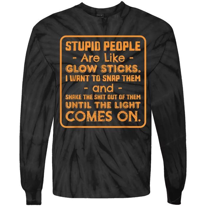 Stupid People Are Like Glow Sticks Funny Saying Tie-Dye Long Sleeve Shirt