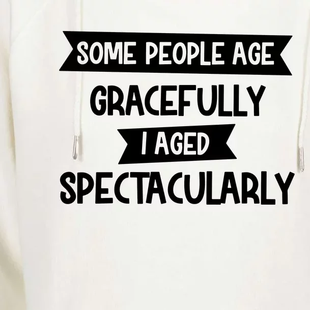 Some People Age Gracefully I Aged Spectacularly Womens Funnel Neck Pullover Hood