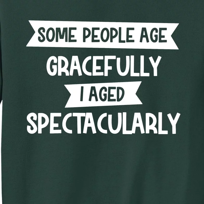 Some People Age Gracefully I Aged Spectacularly Sweatshirt