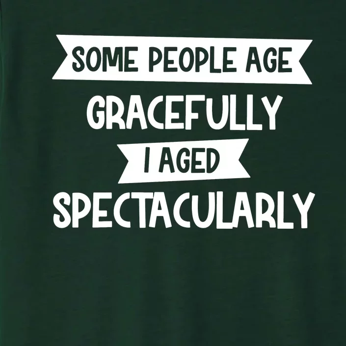 Some People Age Gracefully I Aged Spectacularly ChromaSoft Performance T-Shirt