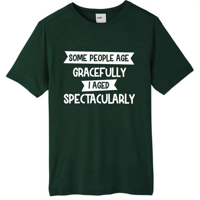 Some People Age Gracefully I Aged Spectacularly ChromaSoft Performance T-Shirt