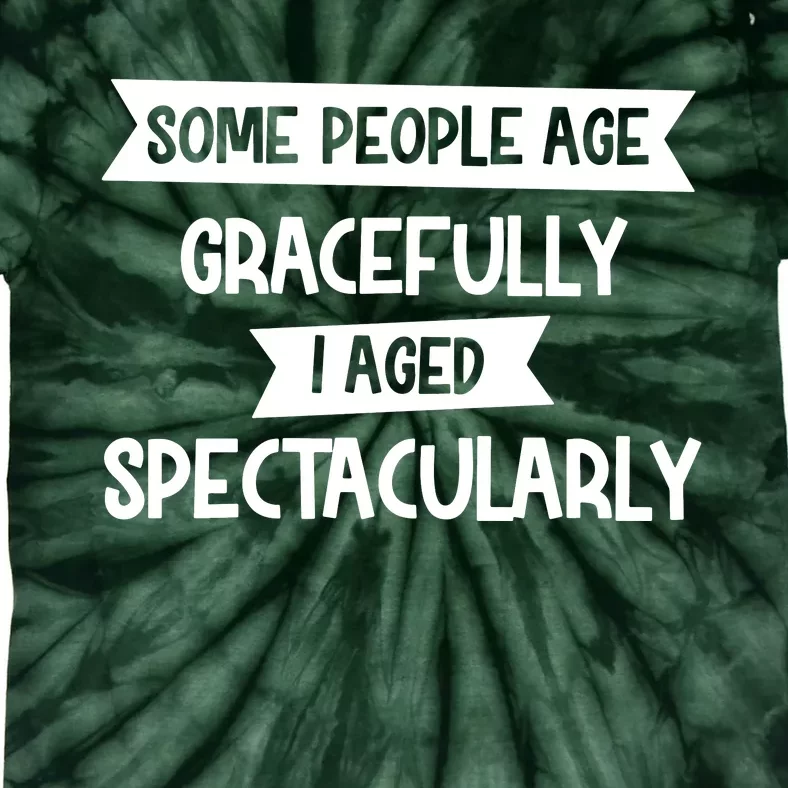 Some People Age Gracefully I Aged Spectacularly Tie-Dye T-Shirt