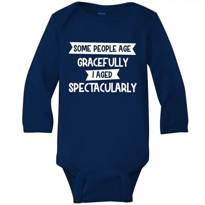 Some People Age Gracefully I Aged Spectacularly Baby Long Sleeve Bodysuit