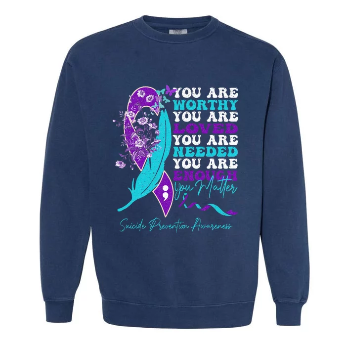 Suicide Prevention Awareness positive motivational quote Garment-Dyed Sweatshirt