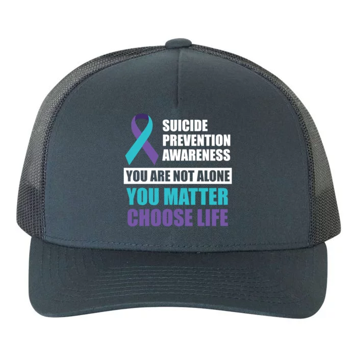 Suicide Prevention Awareness You Are Not Alone Choose Life Gift Yupoong Adult 5-Panel Trucker Hat