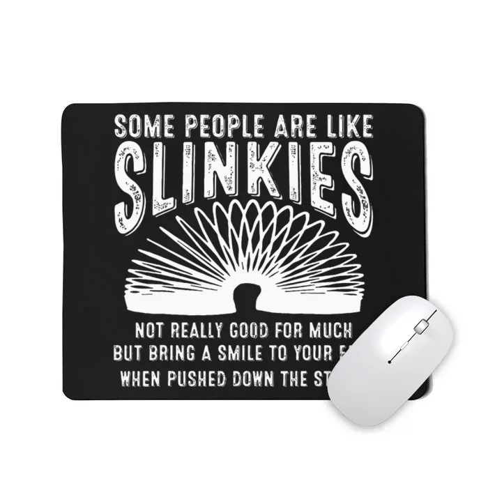 Some People Are Like Slinkies Sarcastic Saying Lover Mousepad