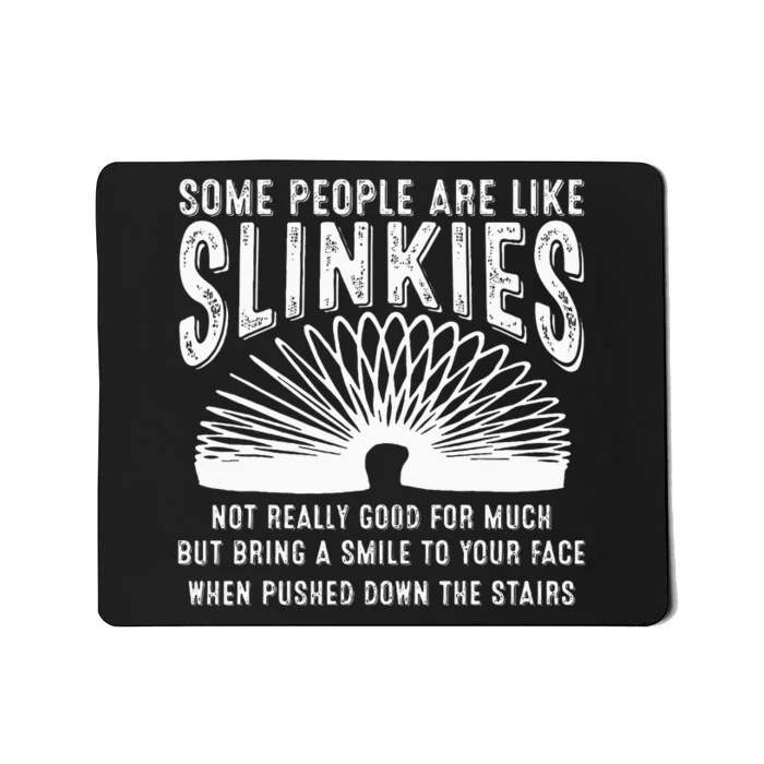 Some People Are Like Slinkies Sarcastic Saying Lover Mousepad