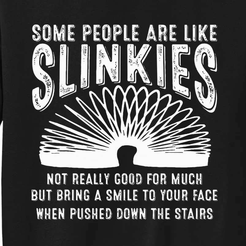 Some People Are Like Slinkies Sarcastic Saying Lover Tall Sweatshirt