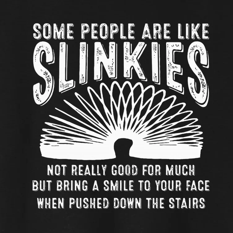 Some People Are Like Slinkies Sarcastic Saying Lover Women's Crop Top Tee