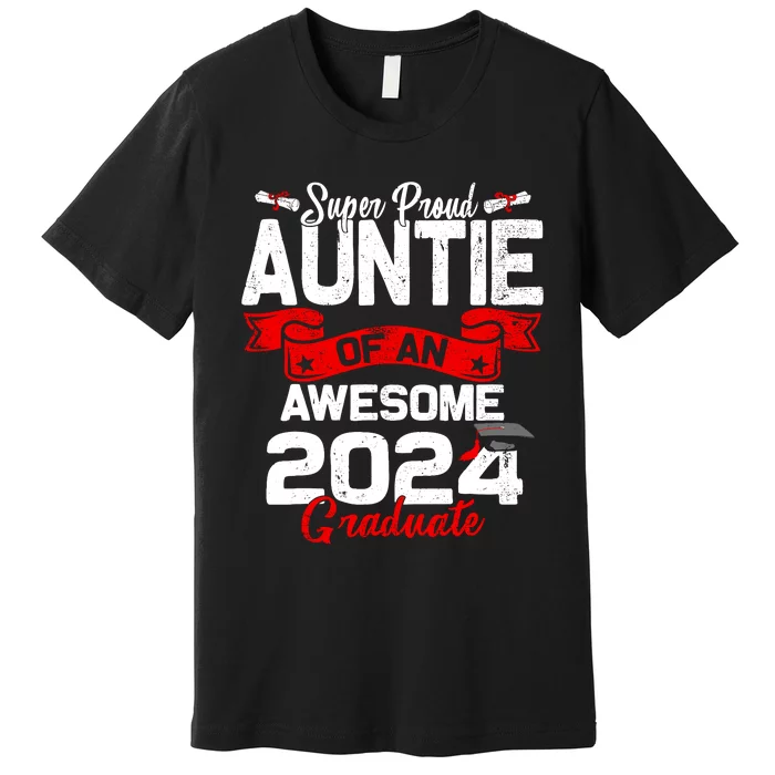 Super Proud Auntie Of A 2024 Graduate 24 Graduation Premium T-Shirt