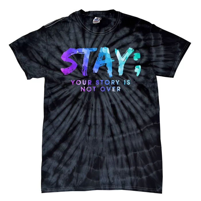 Suicide Prevention Awareness Stay Your Story Is Not Over Tie-Dye T-Shirt