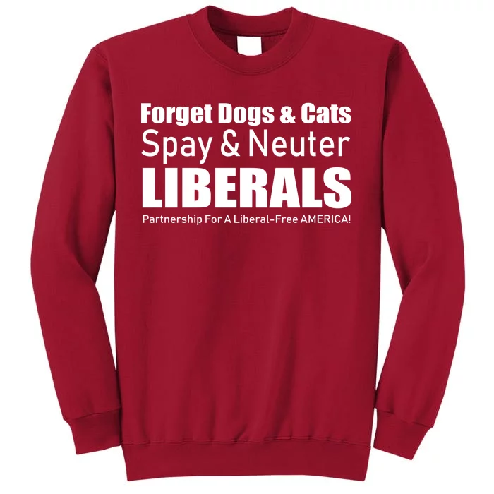 Spay & Neuter Liberals Tall Sweatshirt