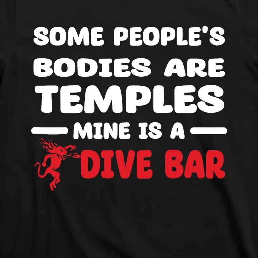 Some People's Bodies Are Temples Mine Is A Dive Bar T-Shirt