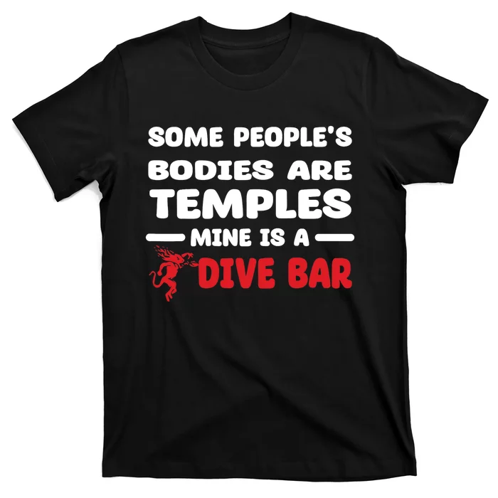 Some People's Bodies Are Temples Mine Is A Dive Bar T-Shirt