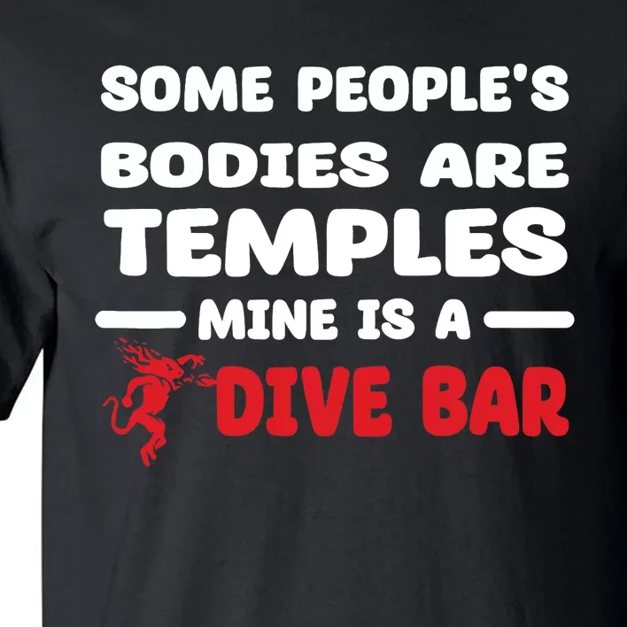 Some People's Bodies Are Temples Mine Is A Dive Bar Tall T-Shirt