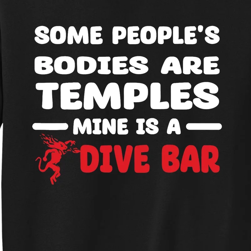 Some People's Bodies Are Temples Mine Is A Dive Bar Tall Sweatshirt