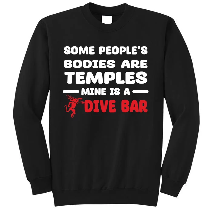 Some People's Bodies Are Temples Mine Is A Dive Bar Tall Sweatshirt