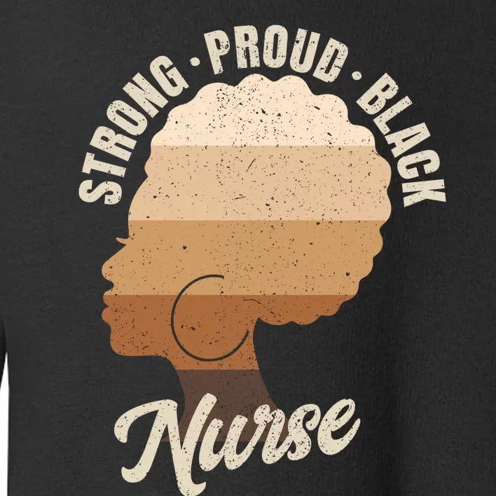 Strong Proud Black Nurse Black History Toddler Sweatshirt