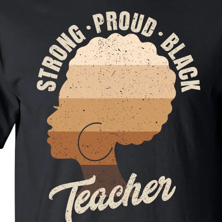 Strong Proud Black Teacher Black History Tall T-Shirt