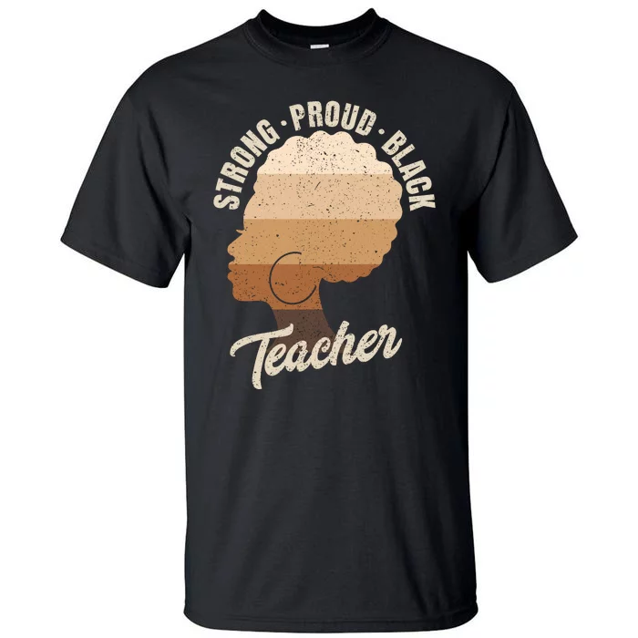 Strong Proud Black Teacher Black History Tall T-Shirt