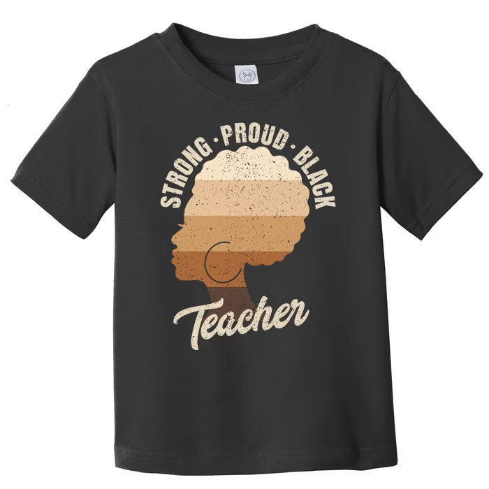 Strong Proud Black Teacher Black History Toddler T-Shirt