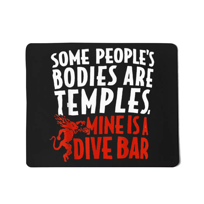 Some People's Bodies Are Temples Mine Is A Dive Bar Mousepad