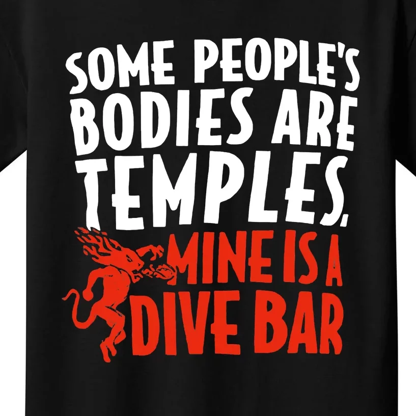 Some People's Bodies Are Temples Mine Is A Dive Bar Kids T-Shirt