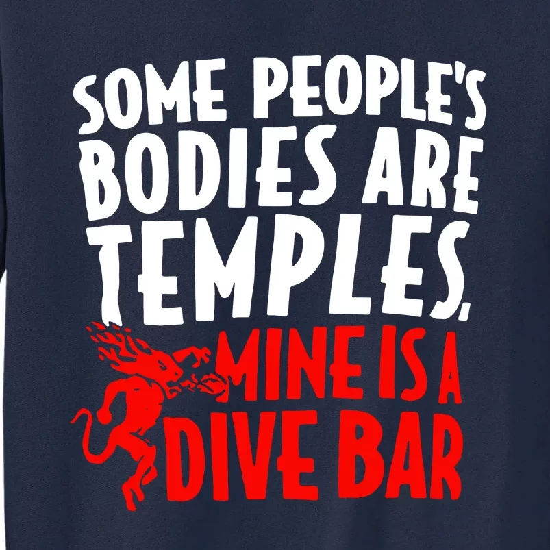 Some PeopleS Bodies Are Temples Mine Is A Dive Bar Tall Sweatshirt