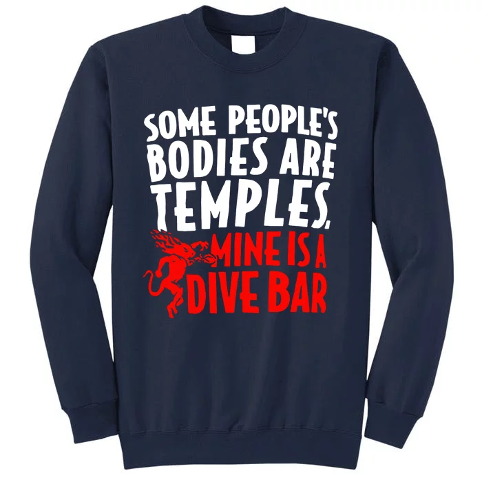 Some PeopleS Bodies Are Temples Mine Is A Dive Bar Tall Sweatshirt