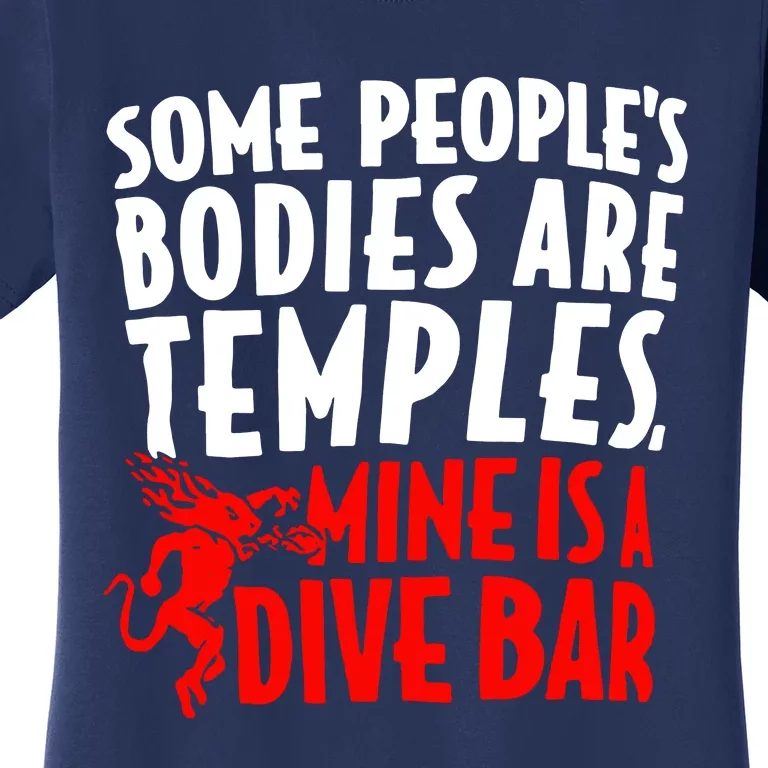 Some PeopleS Bodies Are Temples Mine Is A Dive Bar Women's T-Shirt