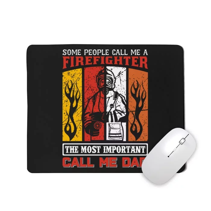 Some People Call Me A Firefighter The Most Important Call Me Dad Mousepad