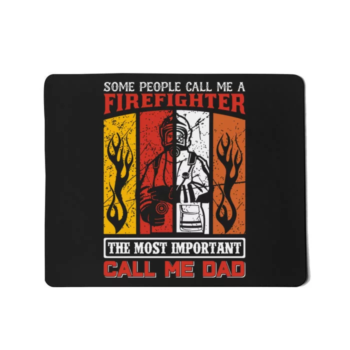 Some People Call Me A Firefighter The Most Important Call Me Dad Mousepad