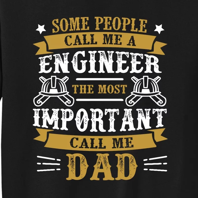 Some People Call Me A Engineer The Most Important Call Me Dad Gifts Tall Sweatshirt